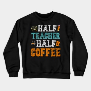 Half Teacher Half Coffee Crewneck Sweatshirt